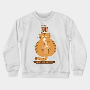 IM NOT FAT, IM JUST A BIG-BONED CAT Crewneck Sweatshirt